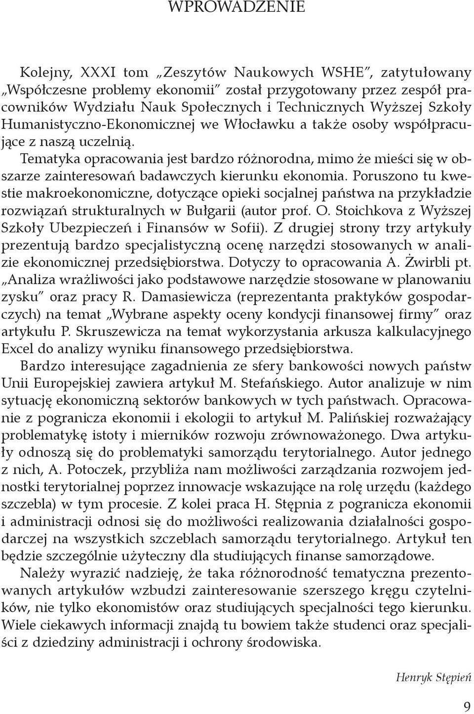 Tematyka opracowania jest bardzo różnorodna, mimo że mieści się w obszarze zainteresowań badawczych kierunku ekonomia.