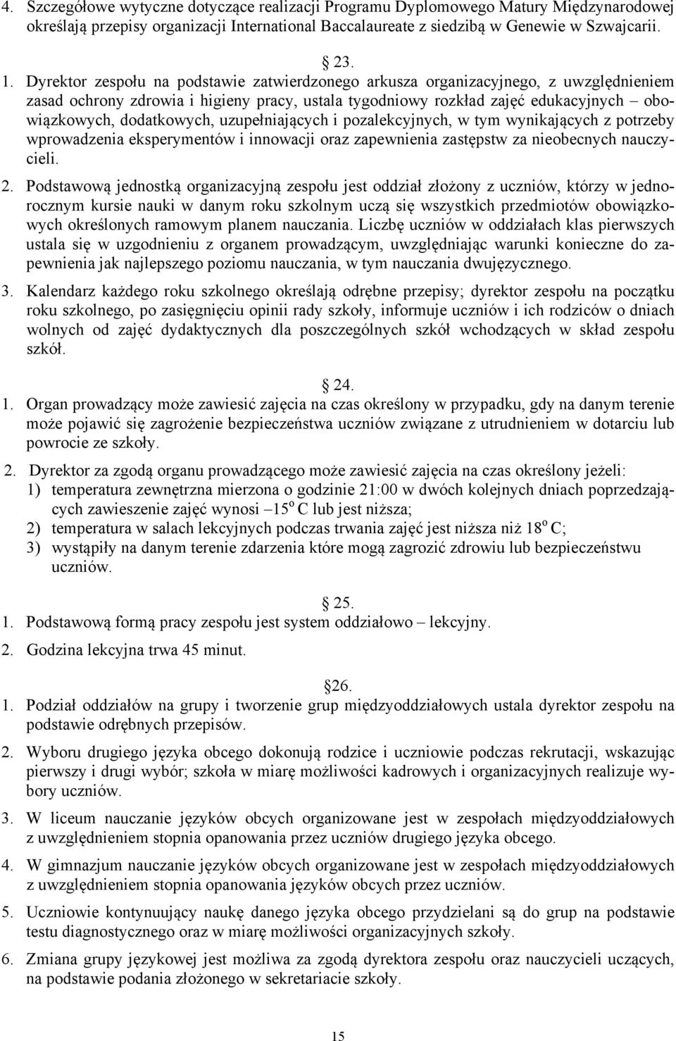 uzupełniających i pozalekcyjnych, w tym wynikających z potrzeby wprowadzenia eksperymentów i innowacji oraz zapewnienia zastępstw za nieobecnych nauczycieli. 2.