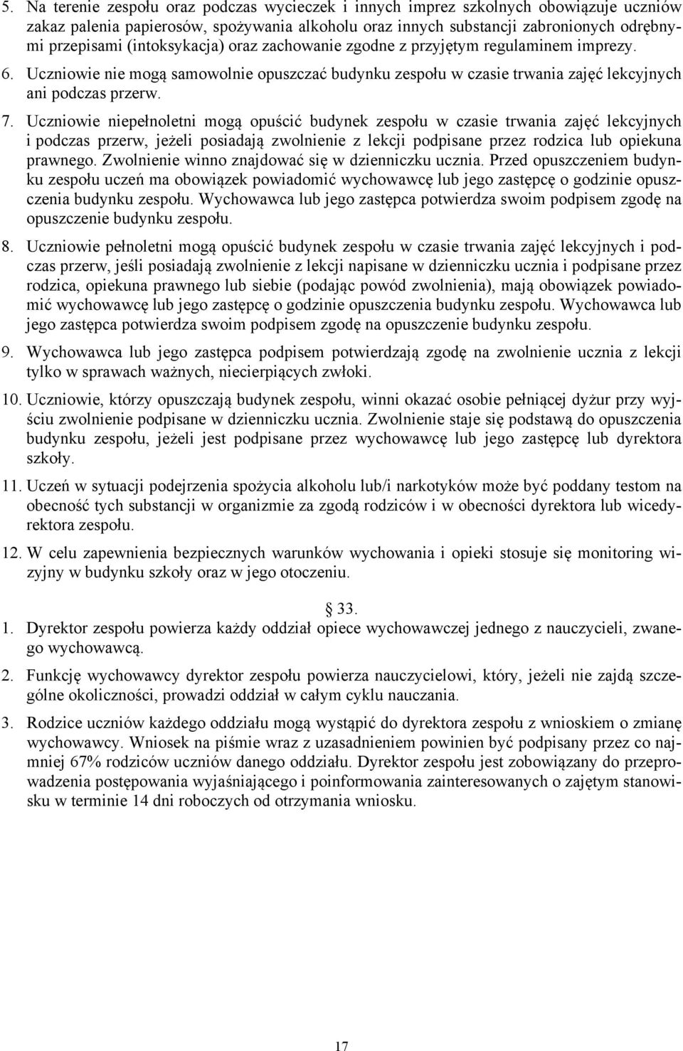 Uczniowie niepełnoletni mogą opuścić budynek zespołu w czasie trwania zajęć lekcyjnych i podczas przerw, jeżeli posiadają zwolnienie z lekcji podpisane przez rodzica lub opiekuna prawnego.