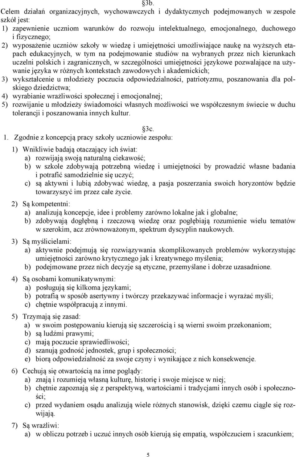 zagranicznych, w szczególności umiejętności językowe pozwalające na używanie języka w różnych kontekstach zawodowych i akademickich; 3) wykształcenie u młodzieży poczucia odpowiedzialności,