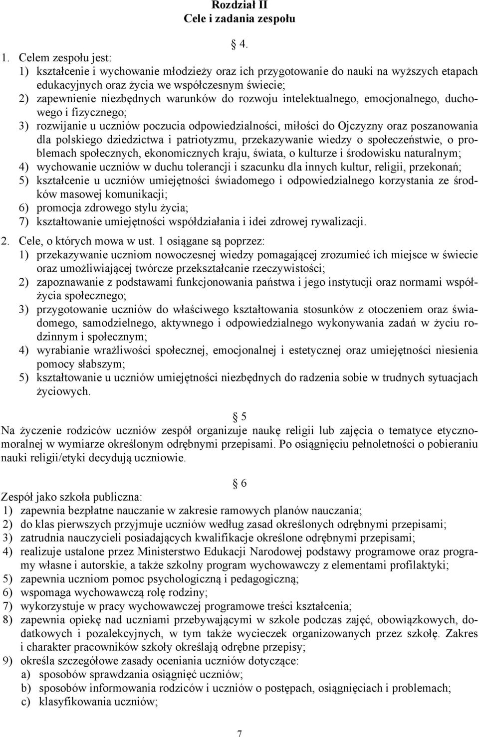 rozwoju intelektualnego, emocjonalnego, duchowego i fizycznego; 3) rozwijanie u uczniów poczucia odpowiedzialności, miłości do Ojczyzny oraz poszanowania dla polskiego dziedzictwa i patriotyzmu,