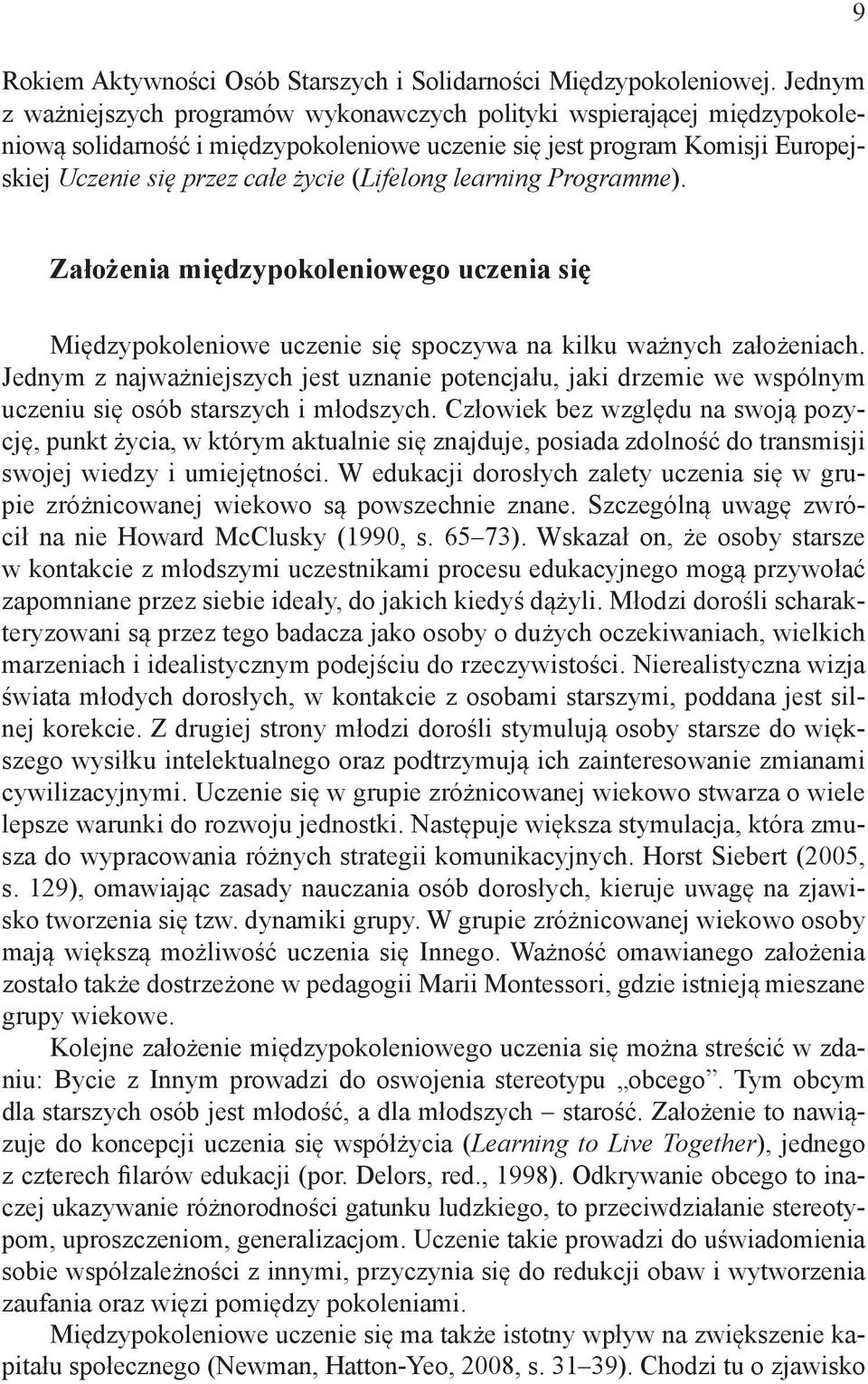 (Lifelong learning Programme). 9 Założenia międzypokoleniowego uczenia się Międzypokoleniowe uczenie się spoczywa na kilku ważnych założeniach.