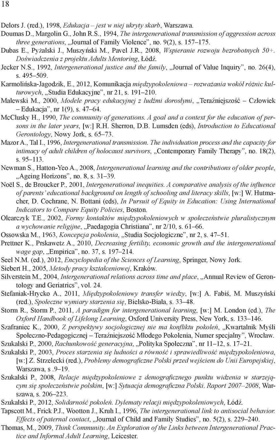 , 2008, Wspieranie rozwoju bezrobotnych 50+. Doświadczenia z projektu Adults Mentoring, Łódź. Jecker N.S., 1992, Intergenerational justice and the family, Journal of Value Inquiry, no. 26(4), s.