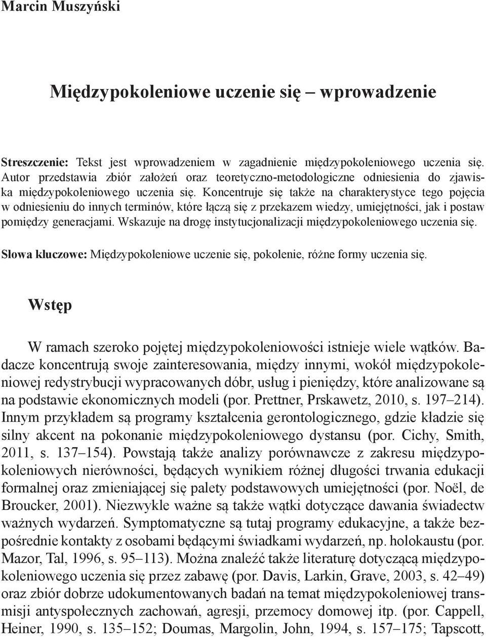 Koncentruje się także na charakterystyce tego pojęcia w odniesieniu do innych terminów, które łączą się z przekazem wiedzy, umiejętności, jak i postaw pomiędzy generacjami.