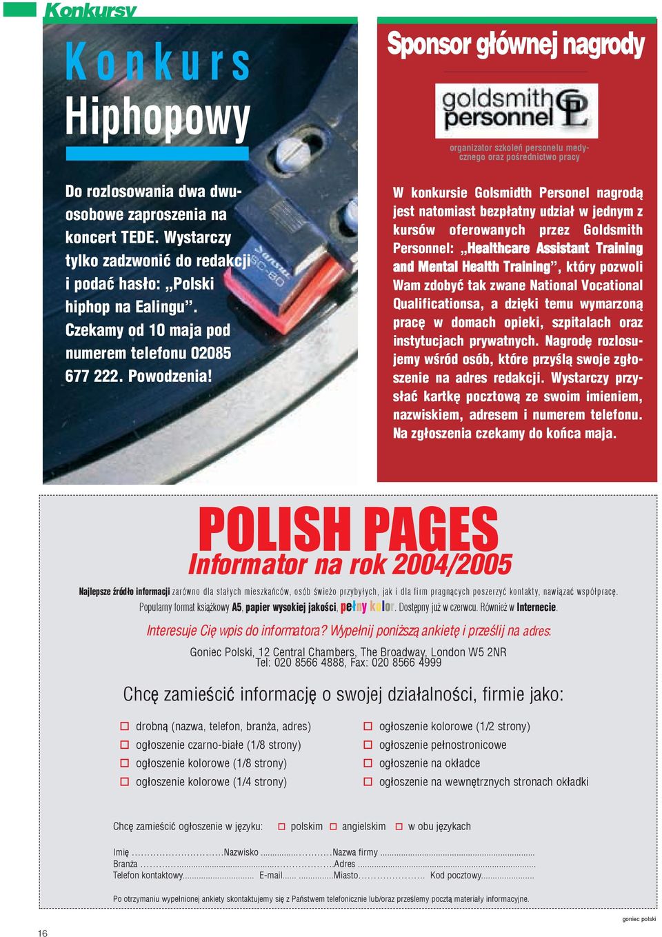 W konkursie Golsmidth Personel nagrod¹ jest natomiast bezp³atny udzia³ w jednym z kursów oferowanych przez Goldsmith Personnel: Healthcare Assistant Training and Mental Health Training, który pozwoli