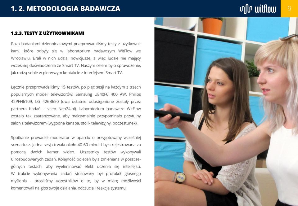 Łącznie przeprowadziliśmy 15 testów, po pięć sesji na każdym z trzech popularnych modeli telewizorów: Samsung UE40F6 400 AW, Philips 42PFH6109, LG 426B650 (dwa ostatnie udostępnione zostały przez