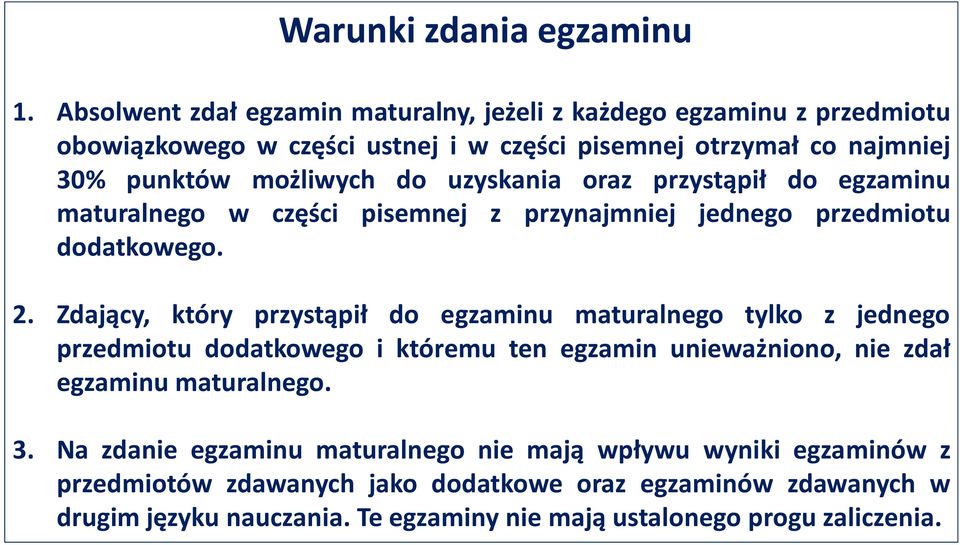 uzyskania oraz przystąpił do egzaminu maturalnego w części pisemnej z przynajmniej jednego przedmiotu dodatkowego. 2.