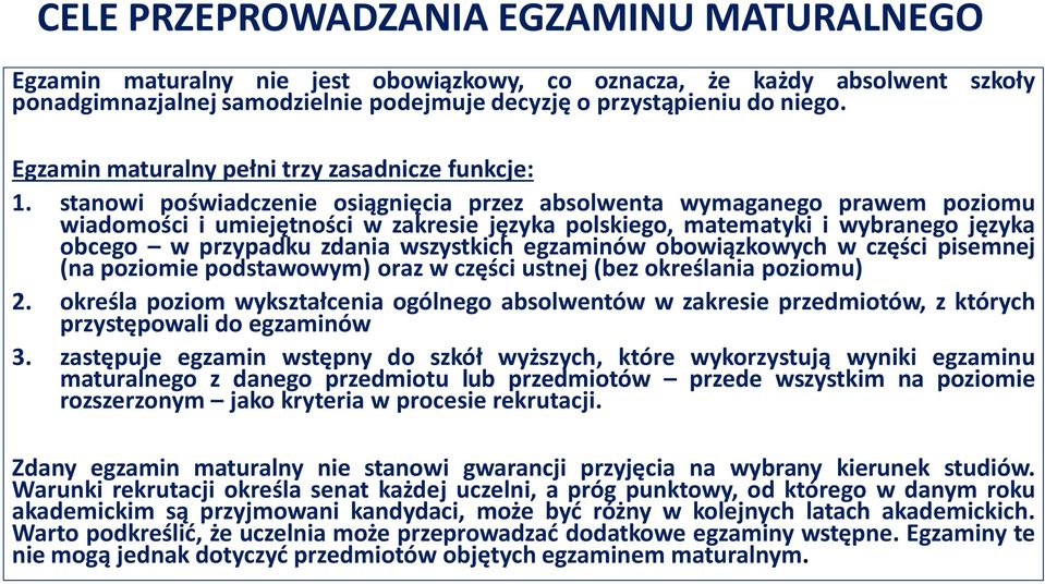 stanowi poświadczenie osiągnięcia przez absolwenta wymaganego prawem poziomu wiadomości i umiejętności w zakresie języka polskiego, matematyki i wybranego języka obcego w przypadku zdania wszystkich