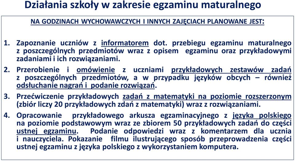 Przerobienie i omówienie z uczniami przykładowych zestawów zadań z poszczególnych przedmiotów, a w przypadku języków obcych również odsłuchanie nagrań i podanie rozwiązań. 3.