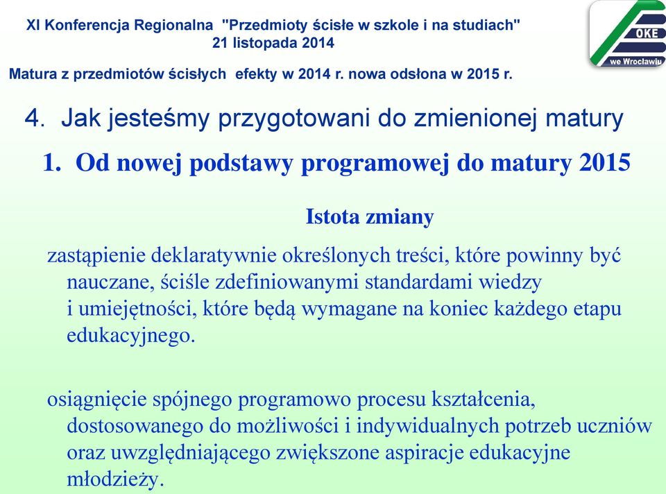 być nauczane, ściśle zdefiniowanymi standardami wiedzy i umiejętności, które będą wymagane na koniec każdego etapu