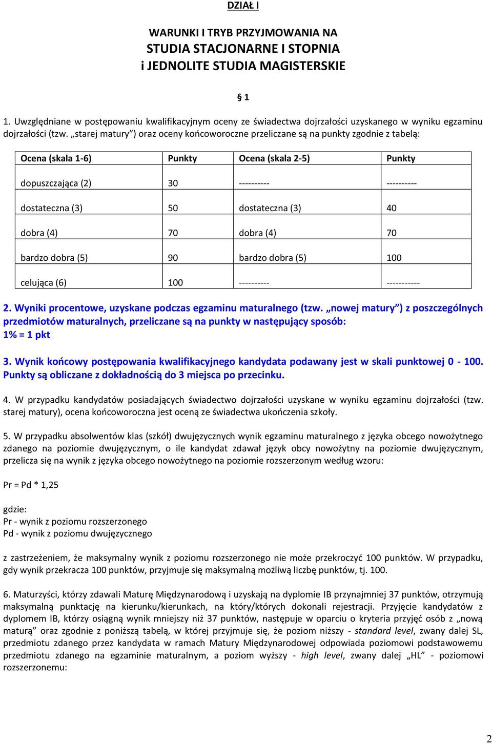 starej matury ) oraz oceny końcoworoczne przeliczane są na punkty zgodnie z tabelą: Ocena (skala 1-6) Punkty Ocena (skala 2-5) Punkty dopuszczająca (2) 30 ---------- ---------- dostateczna (3) 50