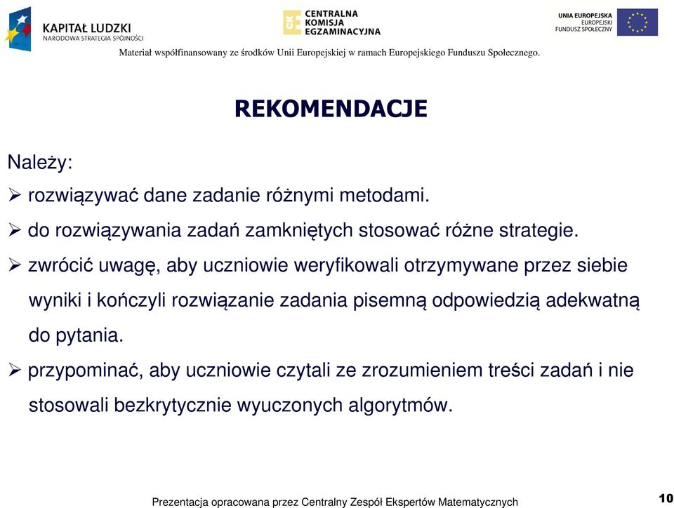 zwrócić uwagę, aby uczniowie weryfikowali otrzymywane przez siebie wyniki i kończyli rozwiązanie