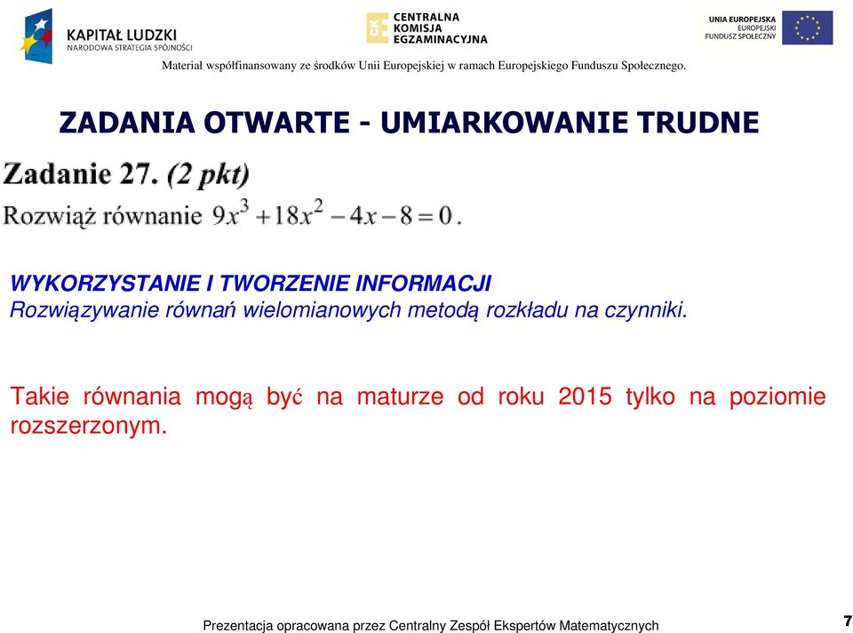 wielomianowych metodą rozkładu na czynniki.