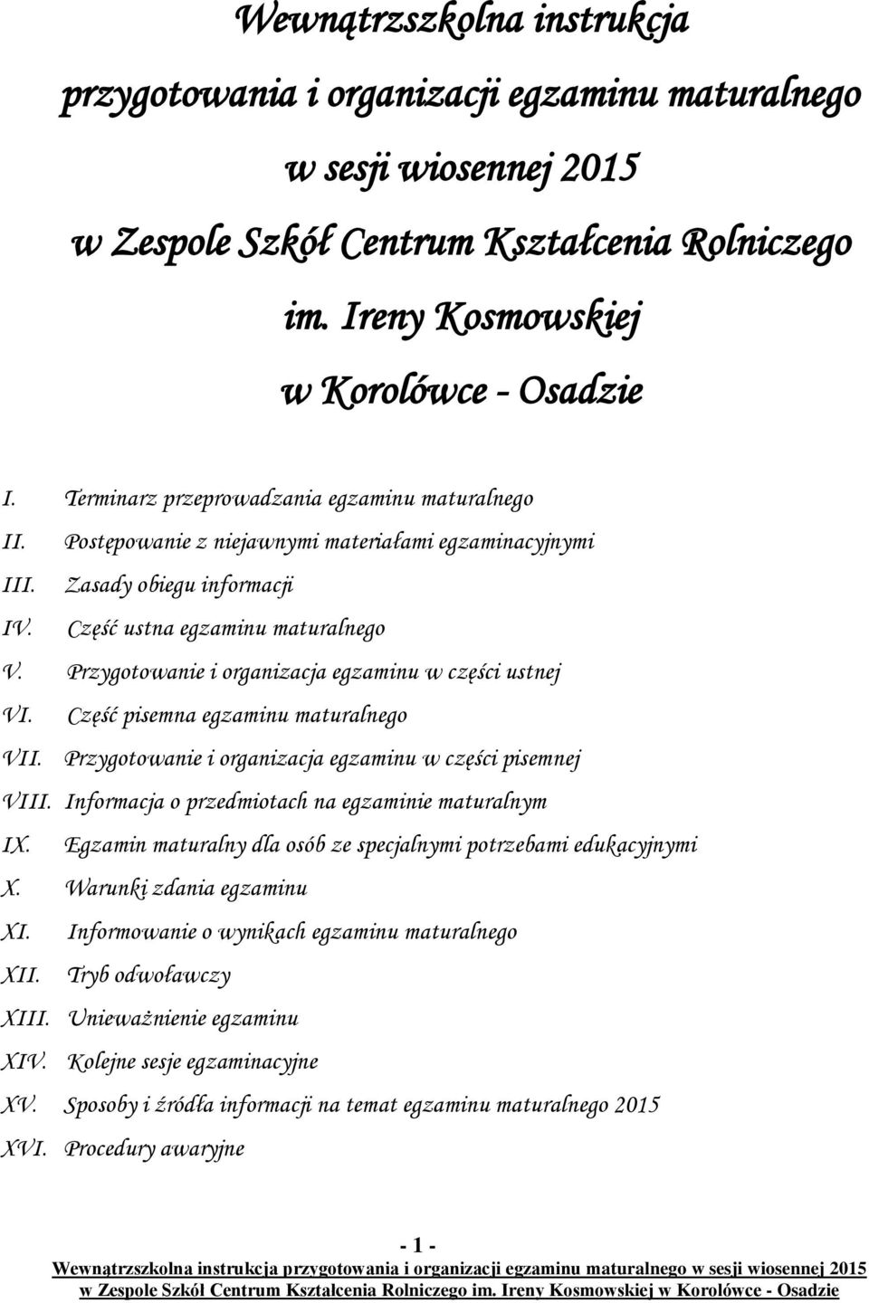 Przygotowanie i organizacja egzaminu w części ustnej VI. Część pisemna egzaminu maturalnego VII. Przygotowanie i organizacja egzaminu w części pisemnej VIII.