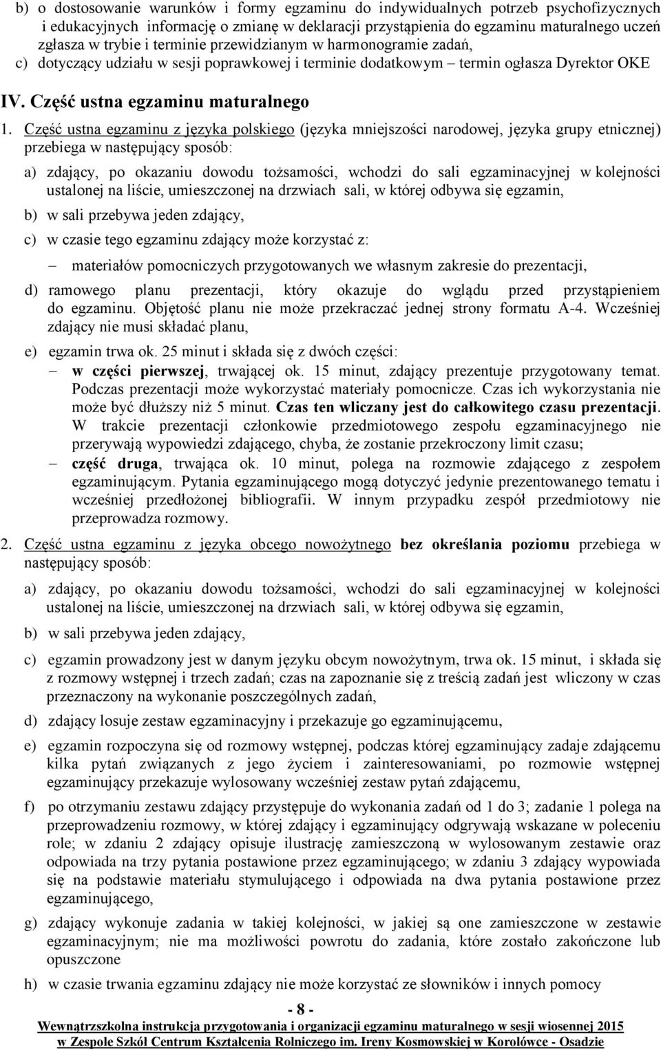 Część ustna egzaminu z języka polskiego (języka mniejszości narodowej, języka grupy etnicznej) przebiega w następujący sposób: a) zdający, po okazaniu dowodu tożsamości, wchodzi do sali