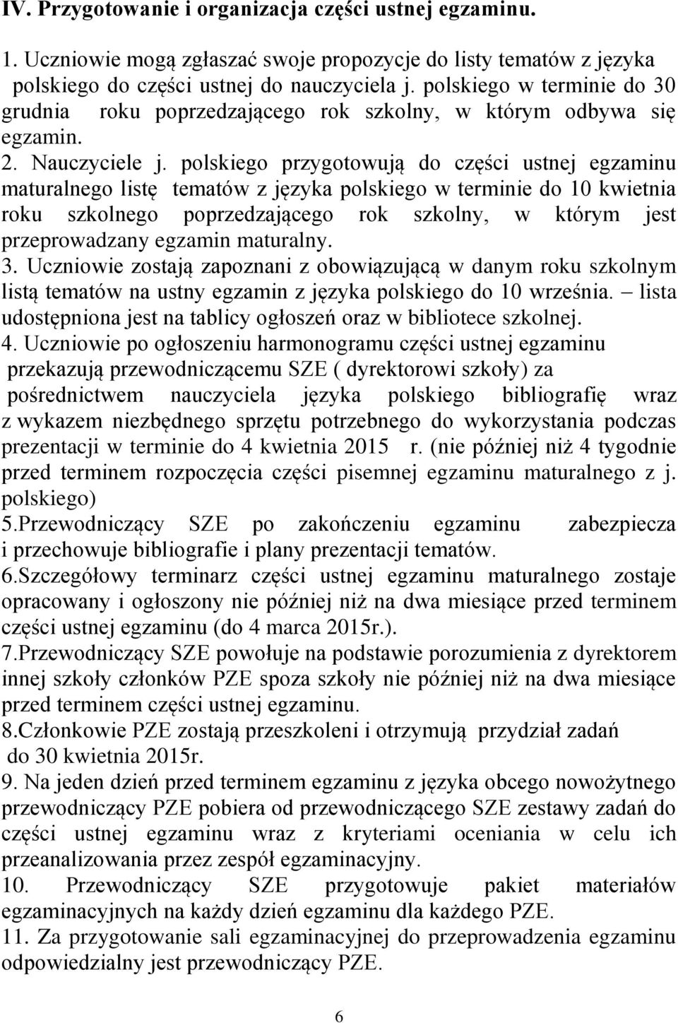 polskiego przygotowują do części ustnej egzaminu maturalnego listę tematów z języka polskiego w terminie do 10 kwietnia roku szkolnego poprzedzającego rok szkolny, w którym jest przeprowadzany