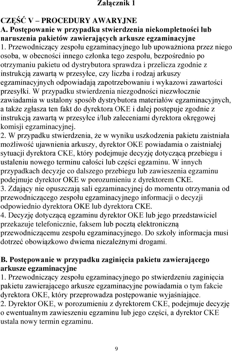 instrukcją zawartą w przesyłce, czy liczba i rodzaj arkuszy egzaminacyjnych odpowiadają zapotrzebowaniu i wykazowi zawartości przesyłki.