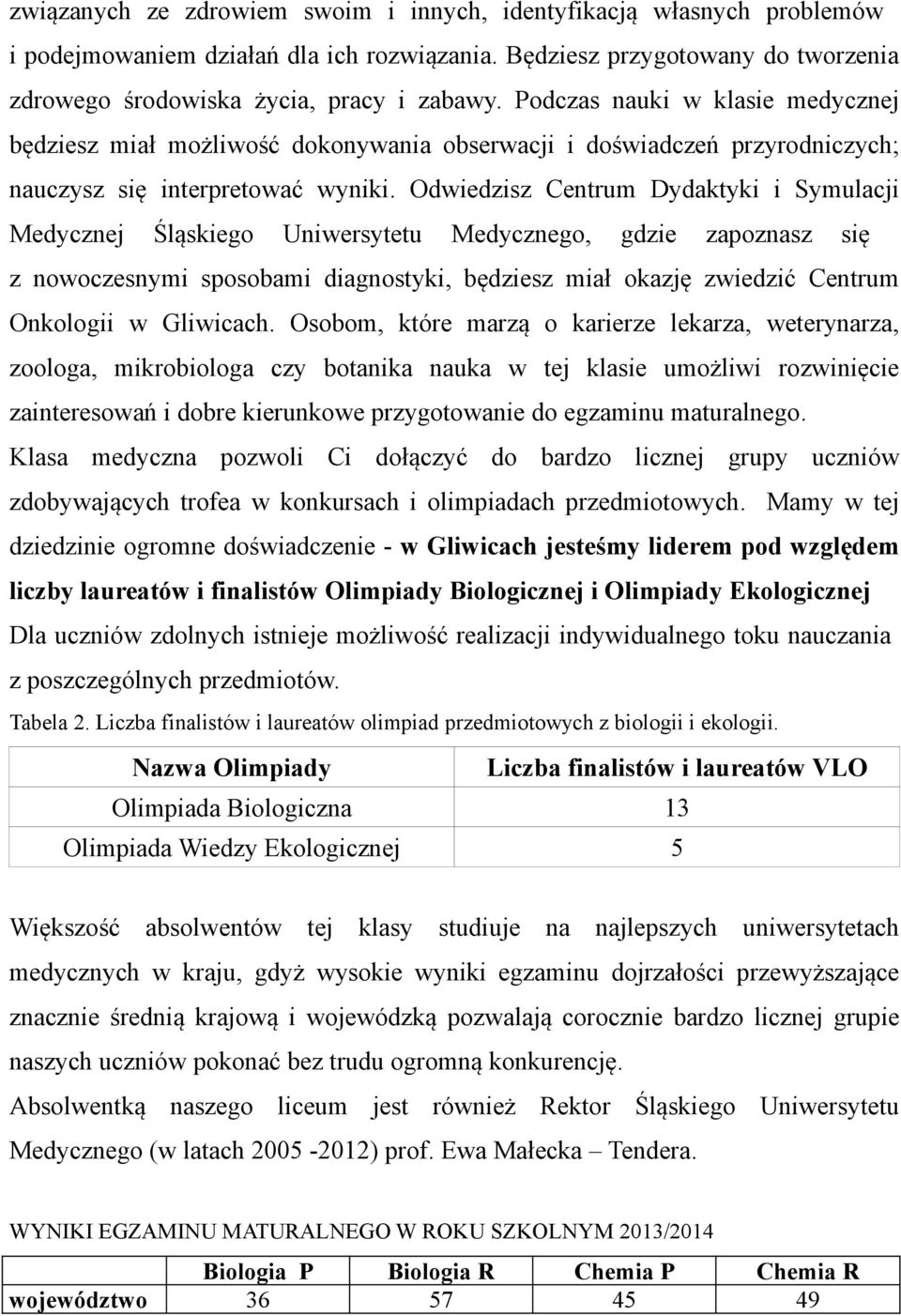 Odwiedzisz Centrum Dydaktyki i Symulacji Medycznej Śląskiego Uniwersytetu Medycznego, gdzie zapoznasz się z nowoczesnymi sposobami diagnostyki, będziesz miał okazję zwiedzić Centrum Onkologii w