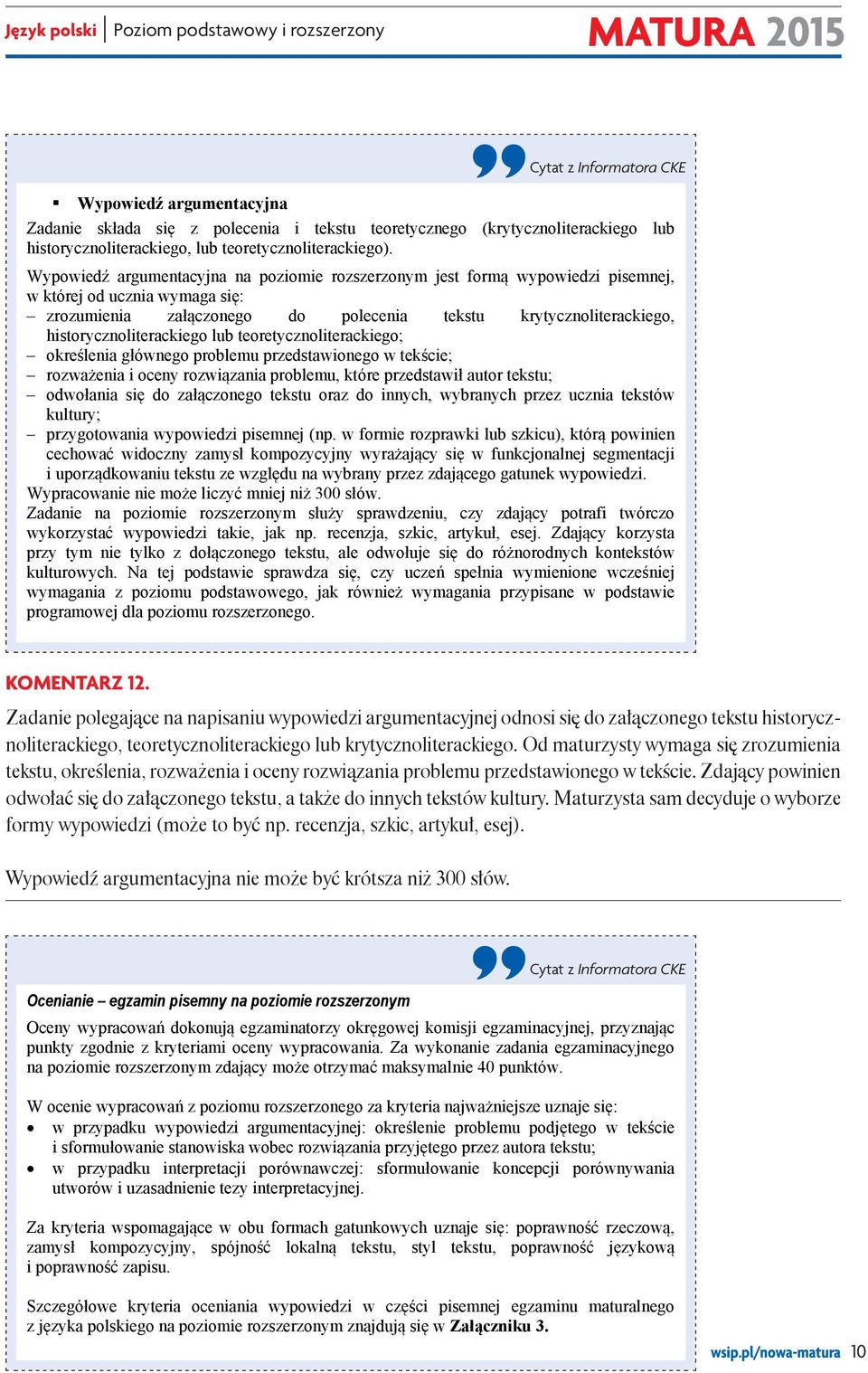 Język polski Poziom podstawowy i rozszerzony Charakterystyka egzaminu pisemnego na poziomie rozszerzonym Podczas egzaminu zdający otrzymuje jeden arkusz egzaminacyjny zawierający 2 tematy