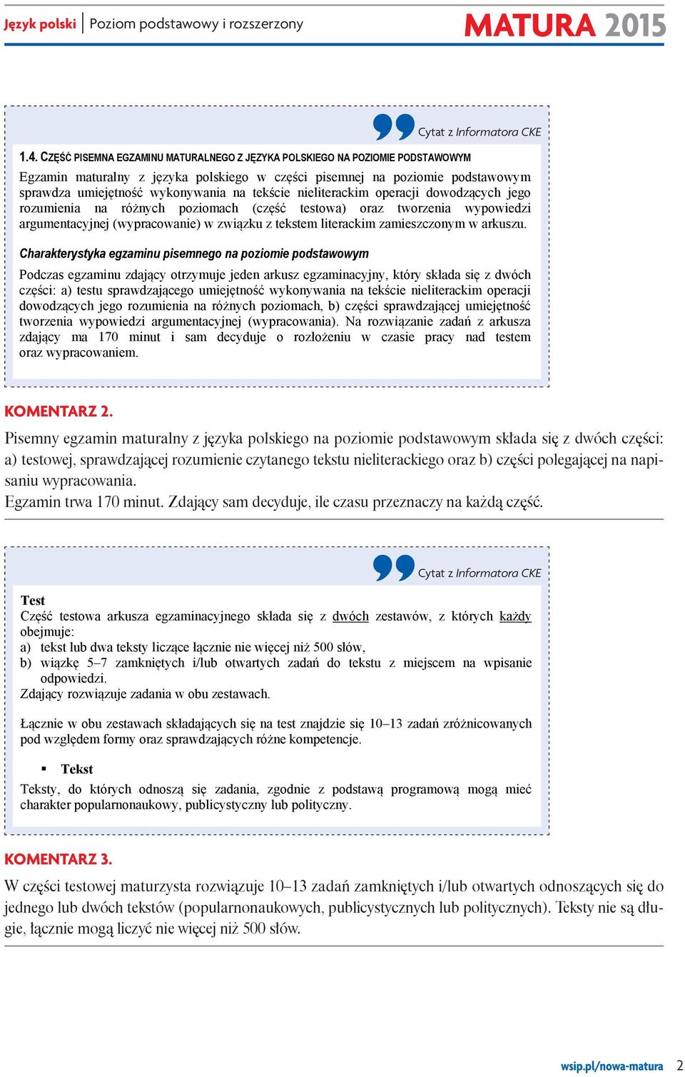 wykonywania na tekście nieliterackim operacji dowodzących jego rozumienia na różnych poziomach (część testowa) oraz tworzenia wypowiedzi argumentacyjnej (wypracowanie) w związku z tekstem literackim