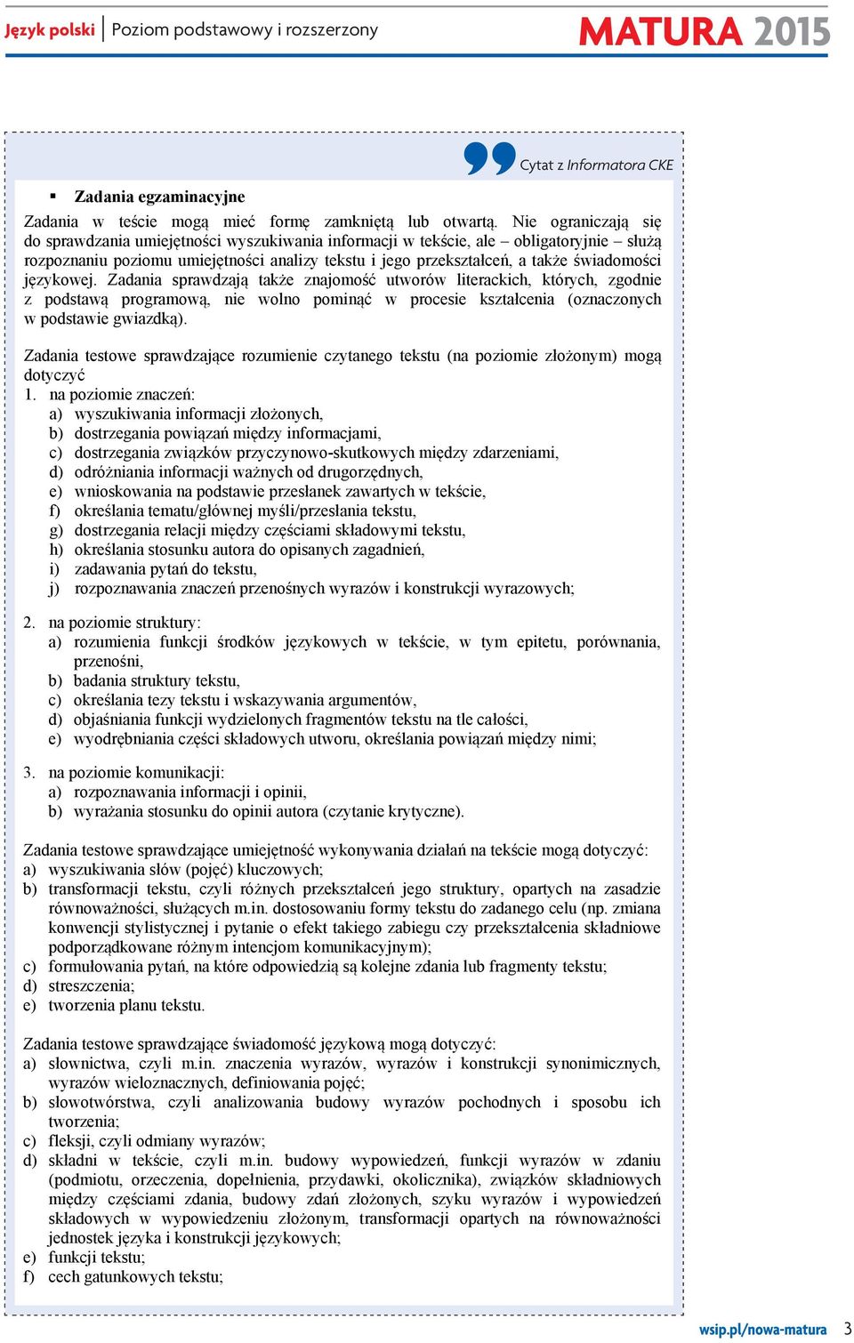 Język polski Poziom podstawowy i rozszerzony Łącznie w obu zestawach składających się na test znajdzie się 10 13 zadań zróżnicowanych pod względem formy oraz sprawdzających różne kompetencje.