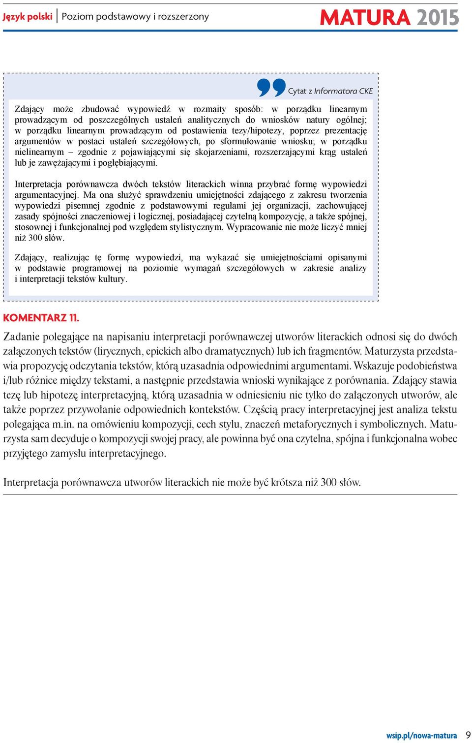 przynależności gatunkowej tekstów; kreacji świata przedstawionego (w tym funkcji motywów literackich w przeczytanych tekstach).