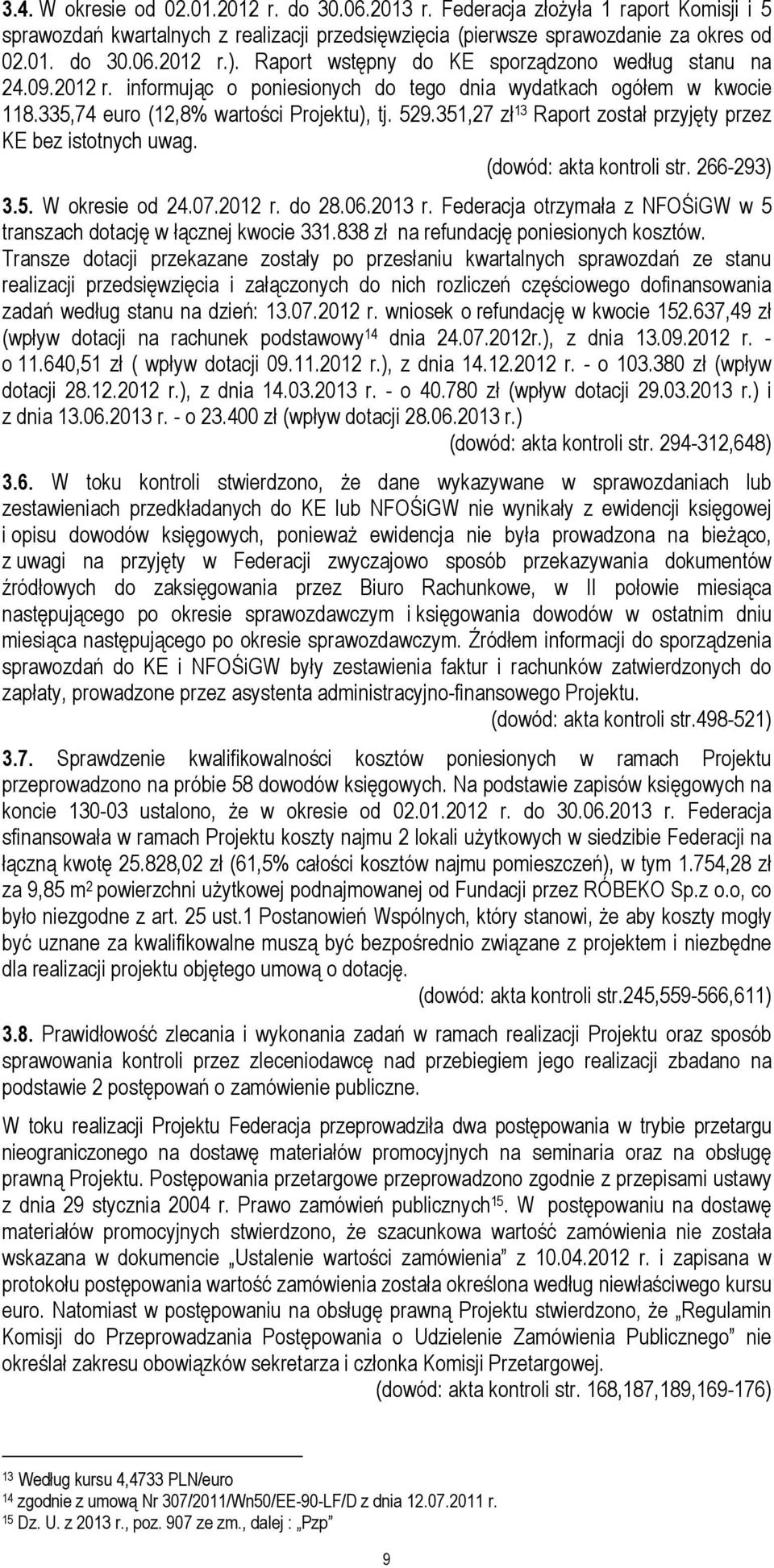 351,27 zł 13 Raport został przyjęty przez KE bez istotnych uwag. (dowód: akta kontroli str. 266-293) 3.5. W okresie od 24.07.2012 r. do 28.06.2013 r.