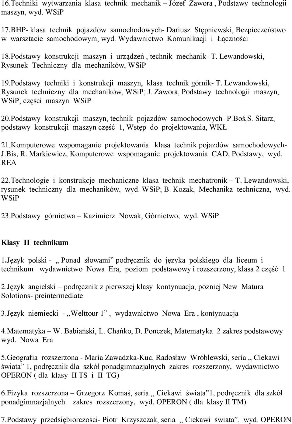 Podstawy konstrukcji maszyn i urządzeń, technik mechanik- T. Lewandowski, Rysunek Techniczny dla mechaników, WSiP 19.Podstawy techniki i konstrukcji maszyn, klasa technik górnik- T.