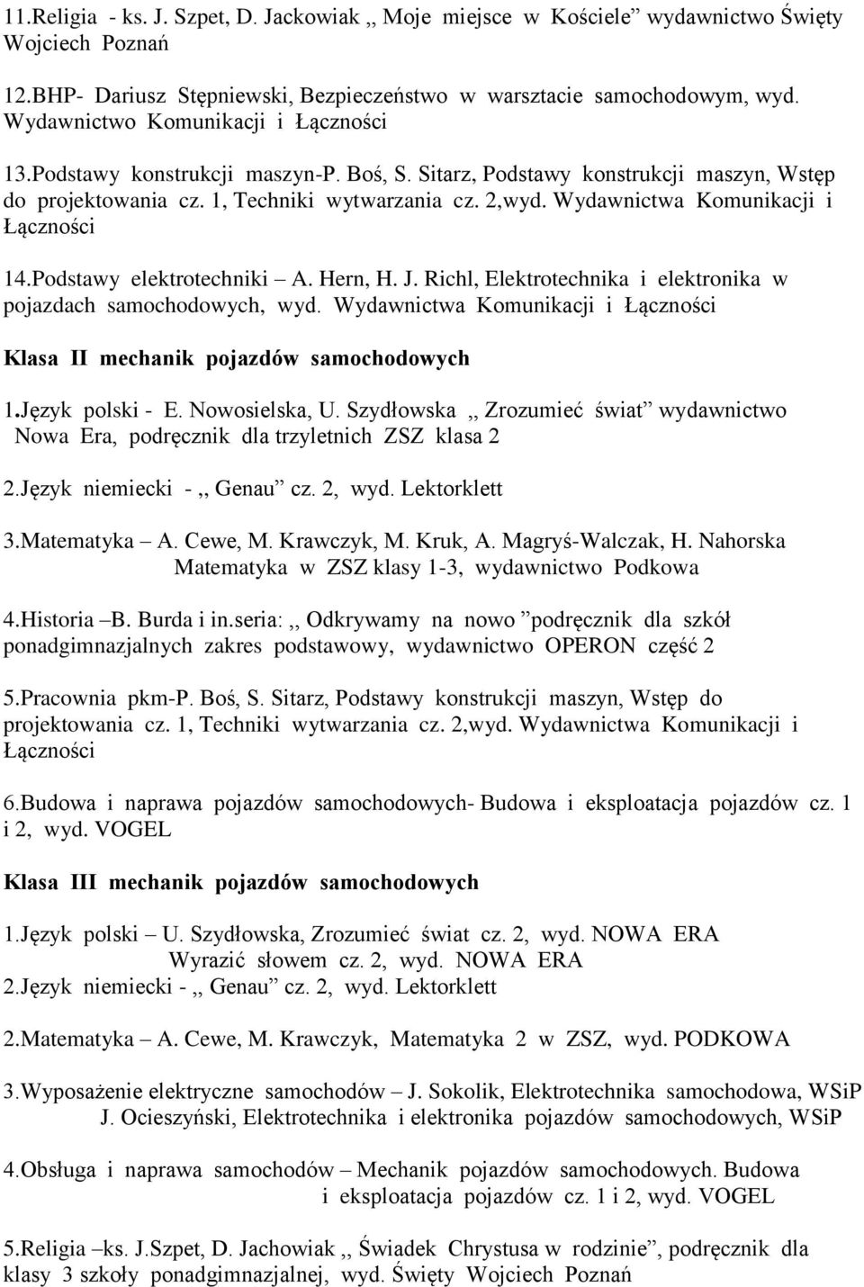 Wydawnictwa Komunikacji i Łączności 14.Podstawy elektrotechniki A. Hern, H. J. Richl, Elektrotechnika i elektronika w pojazdach samochodowych, wyd.