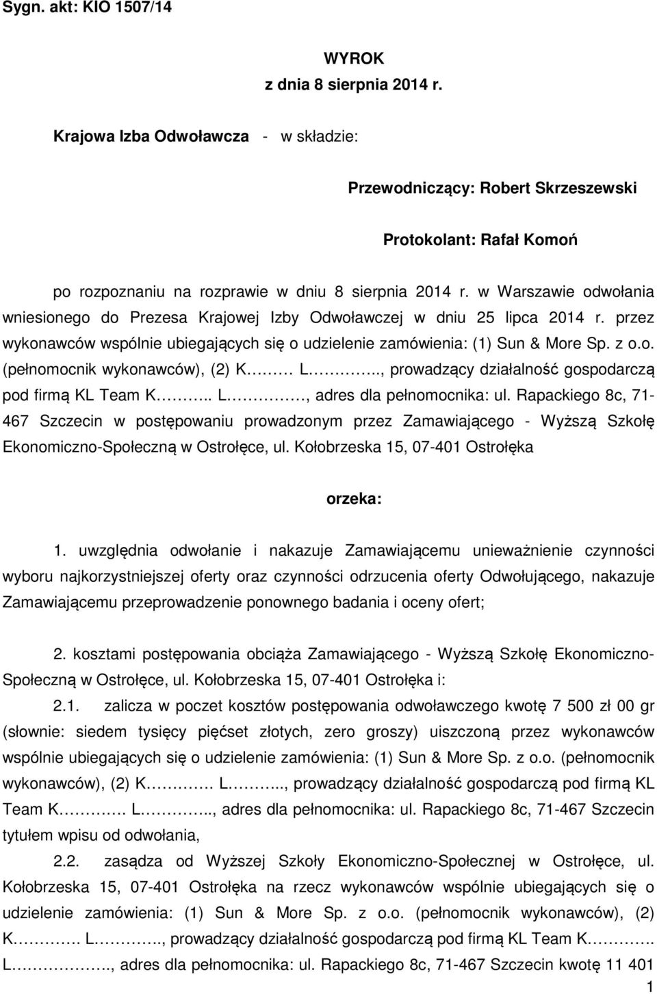 w Warszawie odwołania wniesionego do Prezesa Krajowej Izby Odwoławczej w dniu 25 lipca 2014 r. przez wykonawców wspólnie ubiegających się o udzielenie zamówienia: (1) Sun & More Sp. z o.o. (pełnomocnik wykonawców), (2) K L.