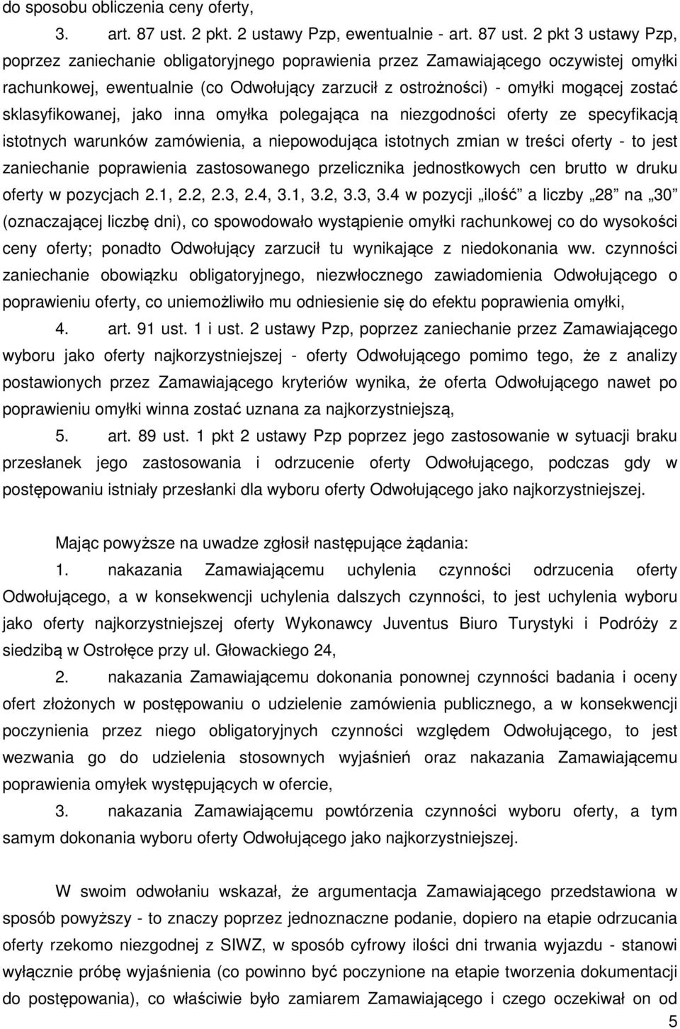 2 pkt 3 ustawy Pzp, poprzez zaniechanie obligatoryjnego poprawienia przez Zamawiającego oczywistej omyłki rachunkowej, ewentualnie (co Odwołujący zarzucił z ostrożności) - omyłki mogącej zostać