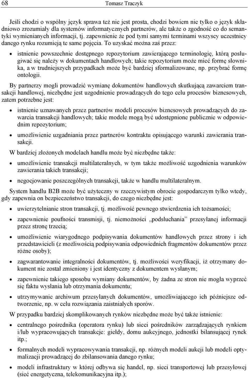 To uzyskać można zaś przez: istnienie powszechnie dostępnego repozytorium zawierającego terminologię, którą posługiwać się należy w dokumentach handlowych; takie repozytorium może mieć formę