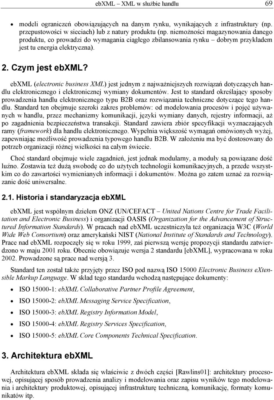 ebxml (electronic business XML) jest jednym z najważniejszych rozwiązań dotyczących handlu elektronicznego i elektronicznej wymiany dokumentów.