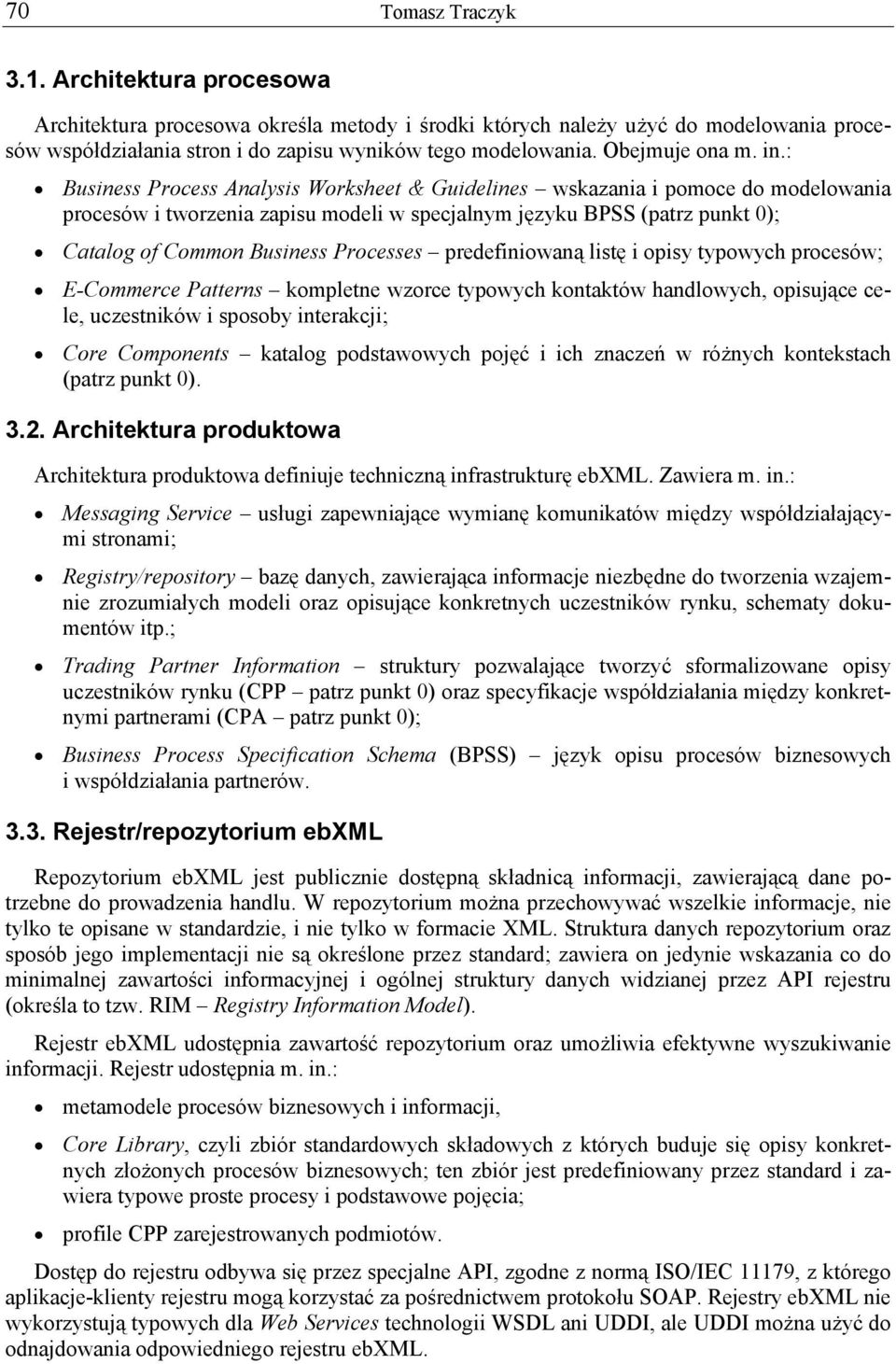 : Business Process Analysis Worksheet & Guidelines wskazania i pomoce do modelowania procesów i tworzenia zapisu modeli w specjalnym języku BPSS (patrz punkt 0); Catalog of Common Business Processes