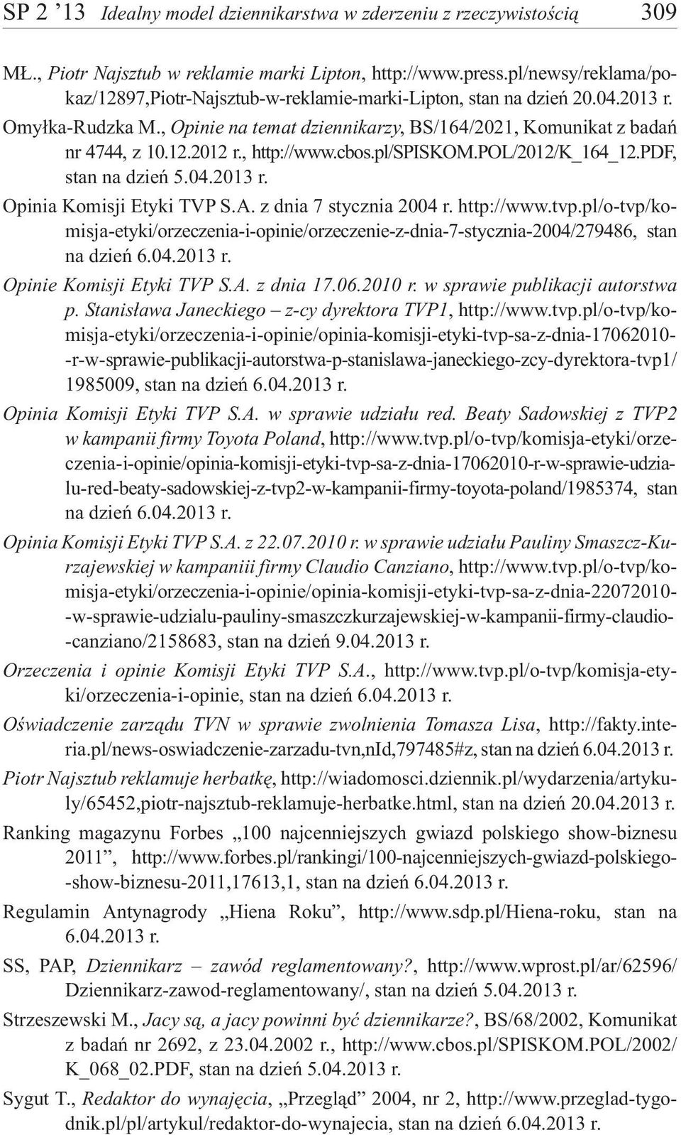 , http://www.cbos.pl/spiskom.pol/2012/k_164_12.pdf, Opinia Komisji Etyki TVP S.A. z dnia 7 stycznia 2004 r. http://www.tvp.