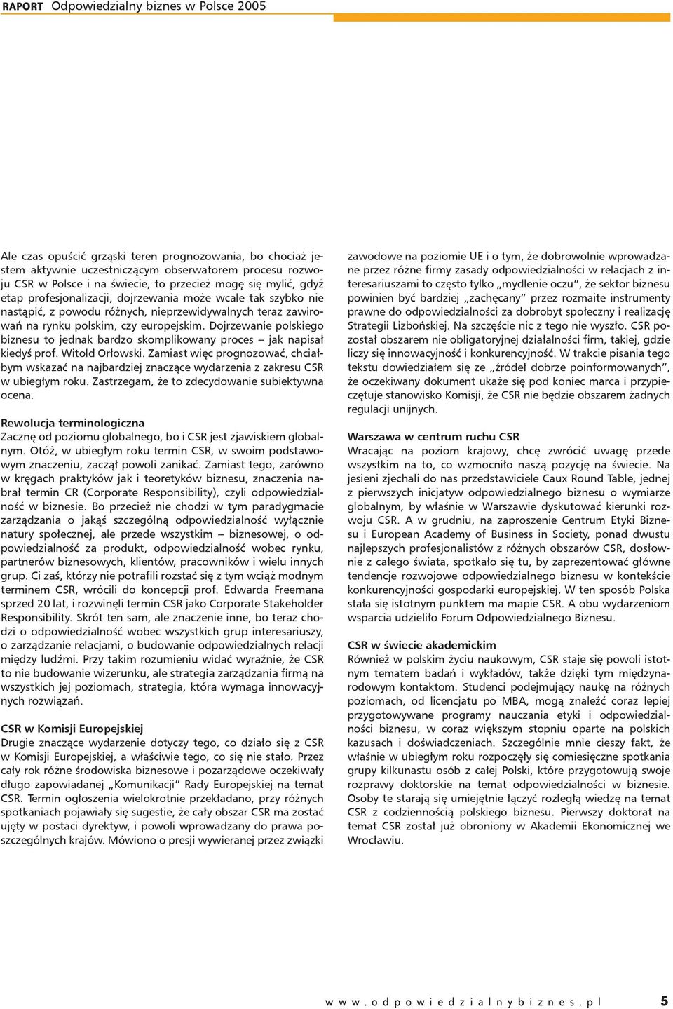 Dojrzewanie polskiego biznesu to jednak bardzo skomplikowany proces jak napisał kiedyś prof. Witold Orłowski.