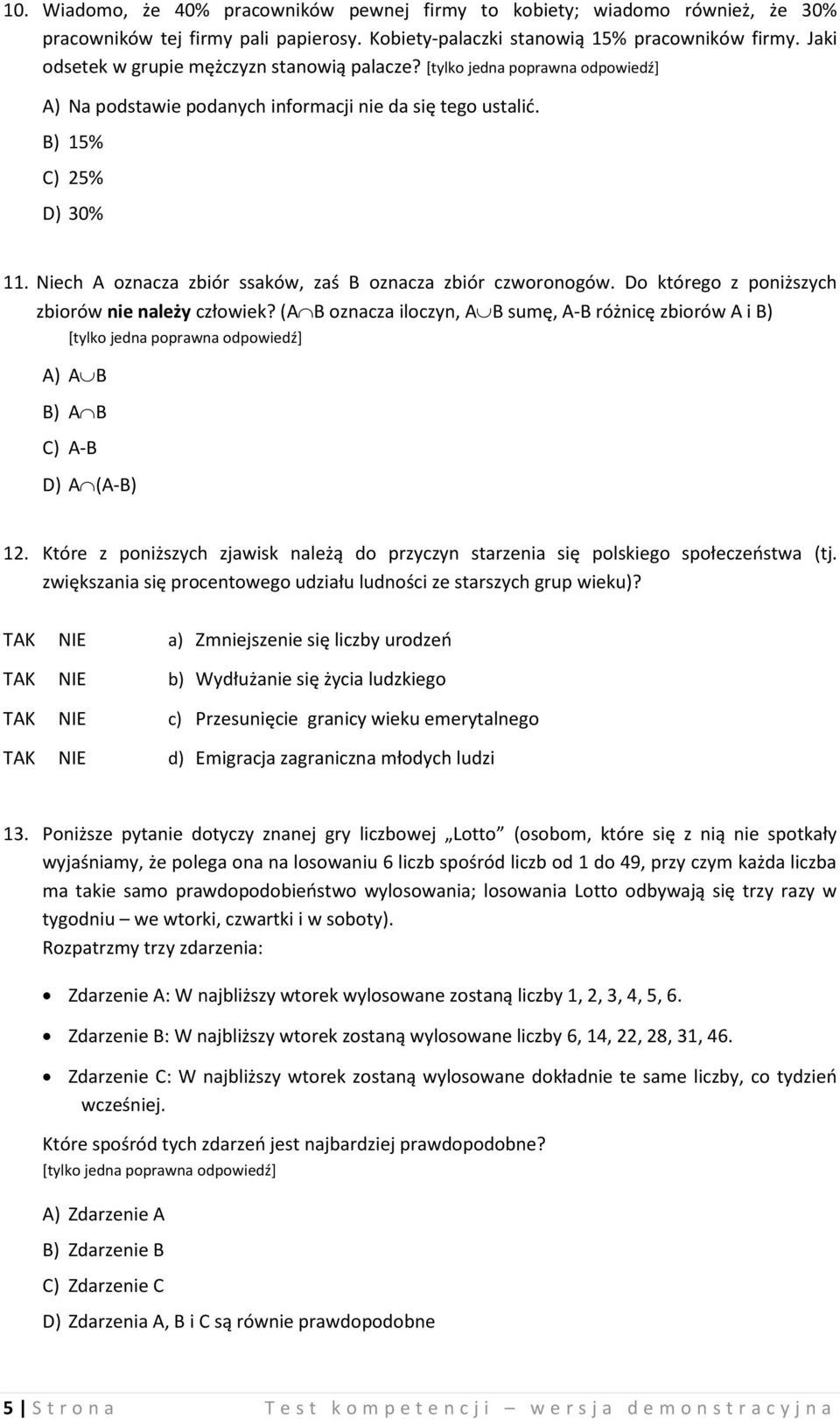 Do którego z poniższych zbiorów nie należy człowiek? (A B oznacza iloczyn, A B sumę, A-B różnicę zbiorów A i B) A) A B B) A B C) A-B D) A (A-B) 12.