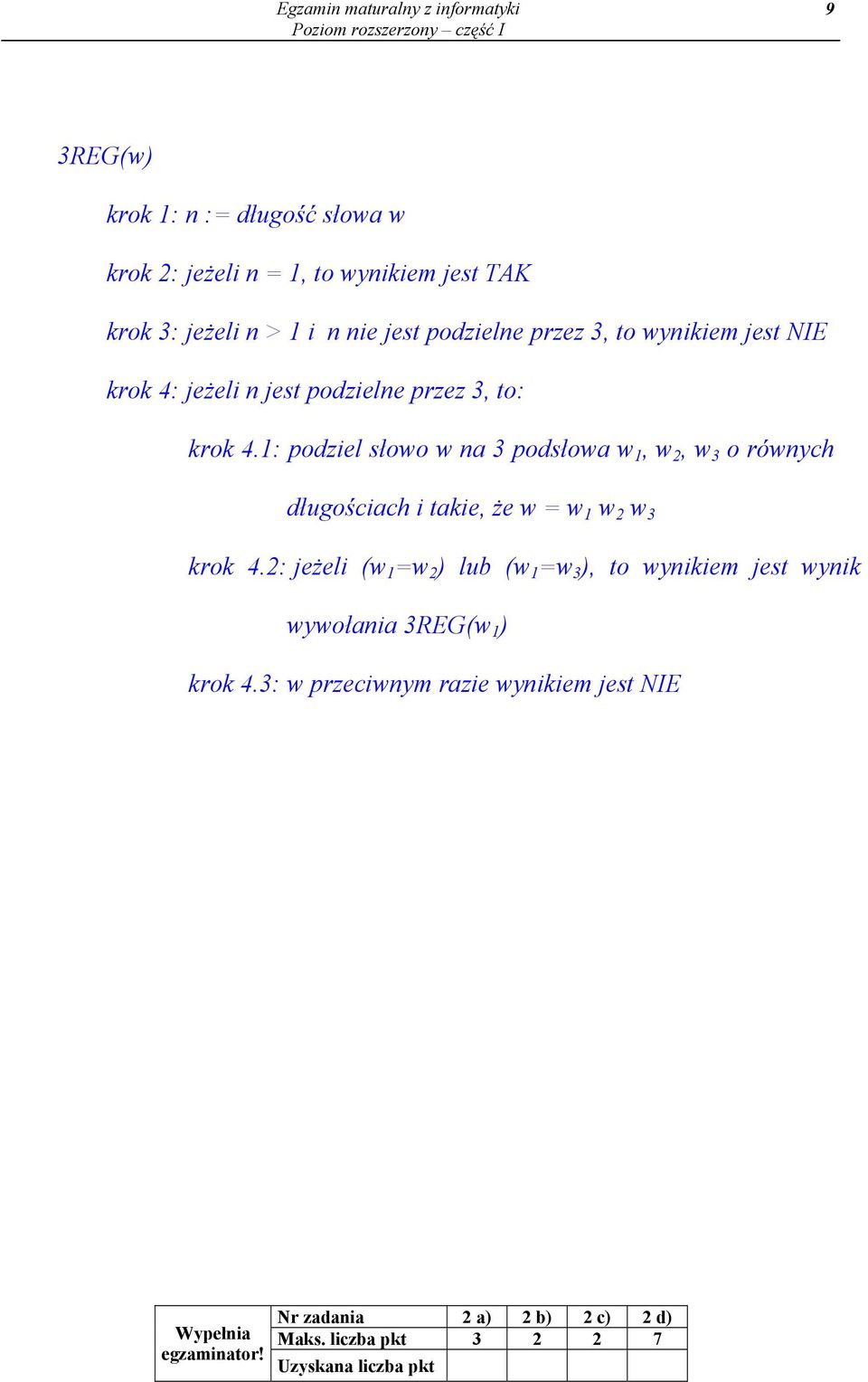 1: podziel słowo w na 3 podsłowa w 1, w 2, w 3 o równych długościach i takie, że w = w 1 w 2 w 3 krok 4.