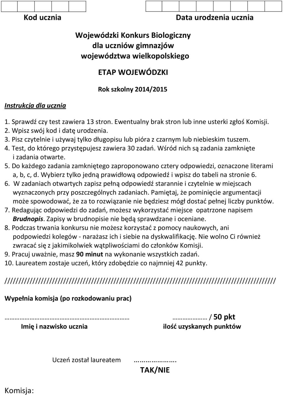 Pisz czytelnie i używaj tylko długopisu lub pióra z czarnym lub niebieskim tuszem. 4. Test, do którego przystępujesz zawiera 30 zadań. Wśród nich są zadania zamknięte i zadania otwarte. 5.