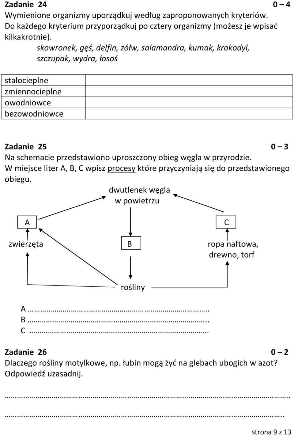 przedstawiono uproszczony obieg węgla w przyrodzie. W miejsce liter A, B, C wpisz procesy które przyczyniają się do przedstawionego obiegu.