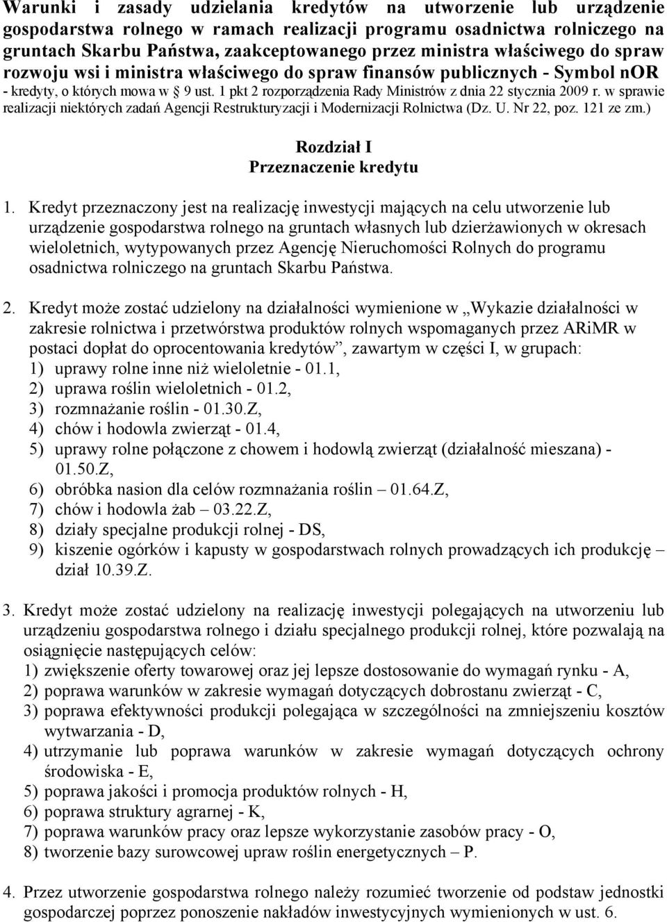 w sprawie realizacji niektórych zadań Agencji Restrukturyzacji i Modernizacji Rolnictwa (Dz. U. Nr 22, poz. 121 ze zm.) Rozdział I Przeznaczenie kredytu 1.