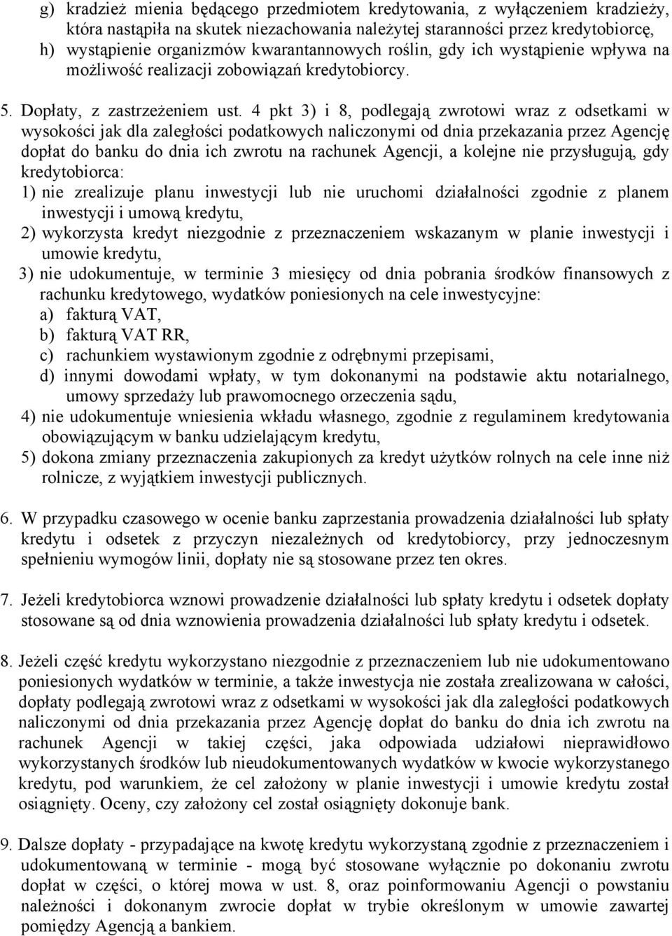 4 pkt 3) i 8, podlegają zwrotowi wraz z odsetkami w wysokości jak dla zaległości podatkowych naliczonymi od dnia przekazania przez Agencję dopłat do banku do dnia ich zwrotu na rachunek Agencji, a