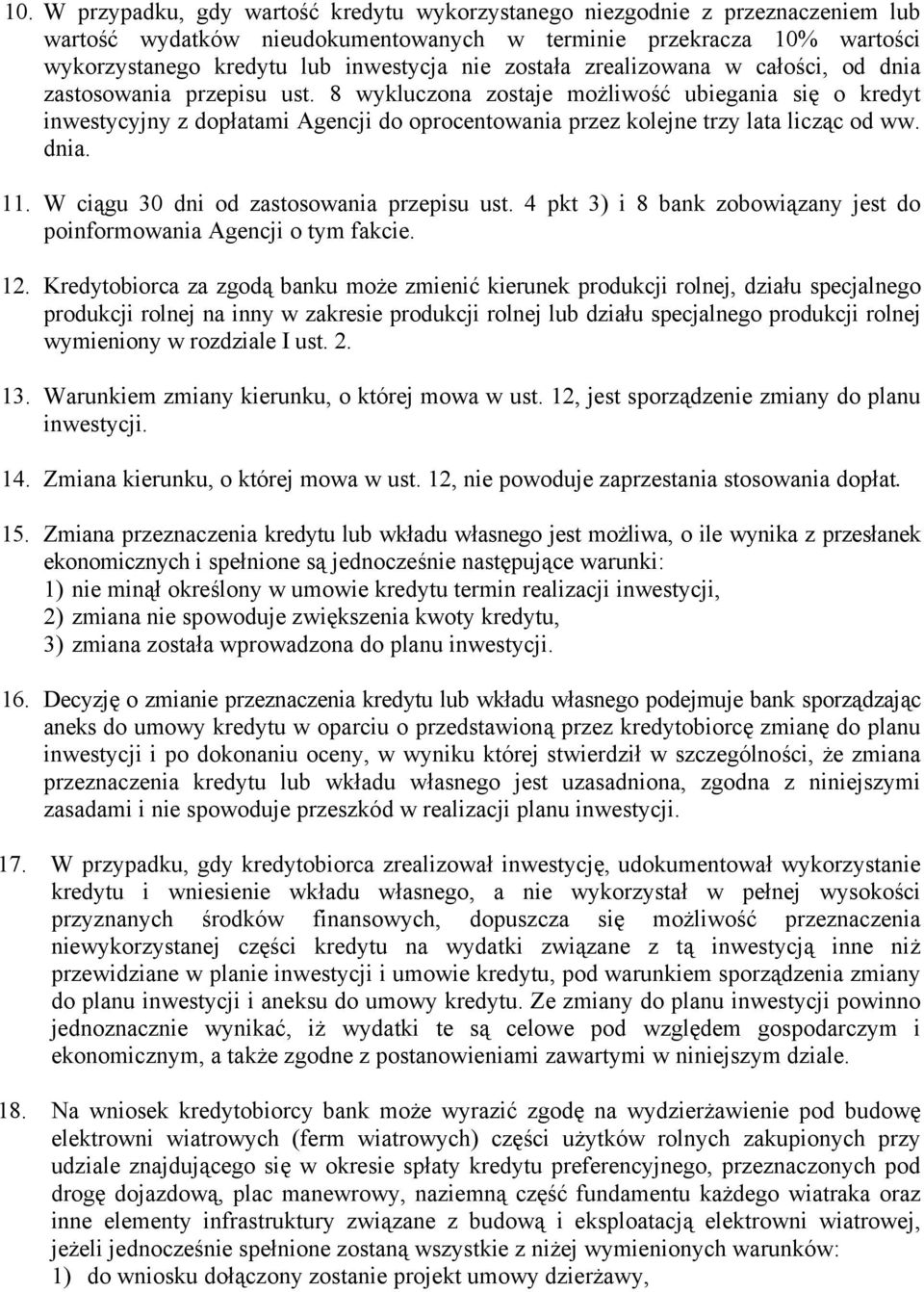 8 wykluczona zostaje możliwość ubiegania się o kredyt inwestycyjny z dopłatami Agencji do oprocentowania przez kolejne trzy lata licząc od ww. dnia. 11. W ciągu 30 dni od zastosowania przepisu ust.