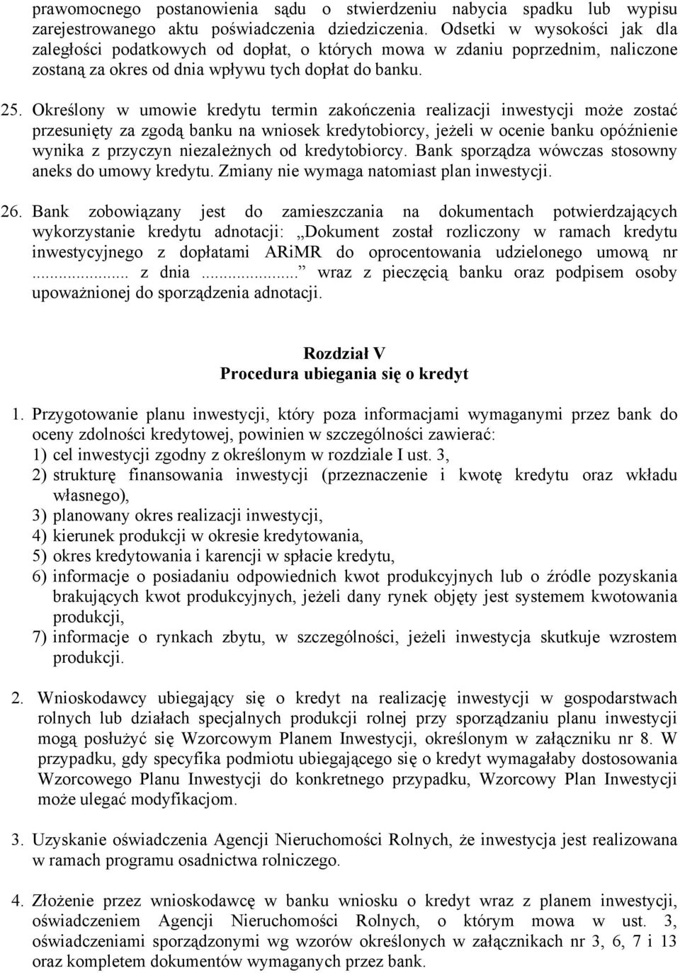 Określony w umowie kredytu termin zakończenia realizacji inwestycji może zostać przesunięty za zgodą banku na wniosek kredytobiorcy, jeżeli w ocenie banku opóźnienie wynika z przyczyn niezależnych od