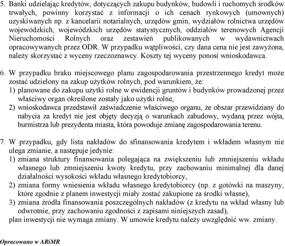 w wydawnictwach opracowywanych przez ODR. W przypadku wątpliwości, czy dana cena nie jest zawyżona, należy skorzystać z wyceny rzeczoznawcy. Koszty tej wyceny ponosi wnioskodawca. 6.