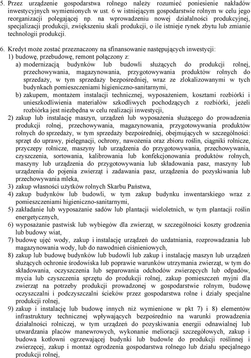 Kredyt może zostać przeznaczony na sfinansowanie następujących inwestycji: 1) budowę, przebudowę, remont połączony z: a) modernizacją budynków lub budowli służących do produkcji rolnej,