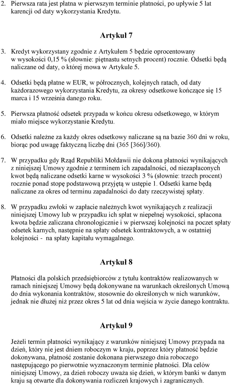 Odsetki będą płatne w EUR, w półrocznych, kolejnych ratach, od daty każdorazowego wykorzystania Kredytu, za okresy odsetkowe kończące się 15 marca i 15 września danego roku. 5.