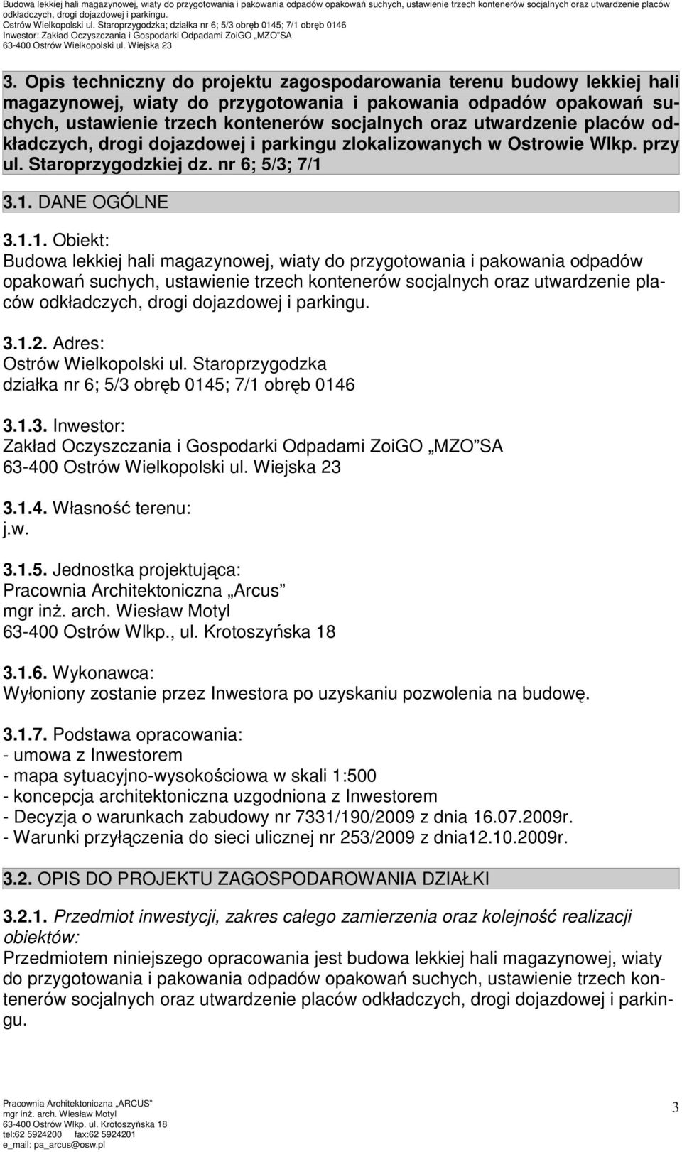 3.1. DANE OGÓLNE 3.1.1. Obiekt: Budowa lekkiej hali magazynowej, wiaty do przygotowania i pakowania odpadów opakowań suchych, ustawienie trzech kontenerów socjalnych oraz utwardzenie placów 3.1.2.