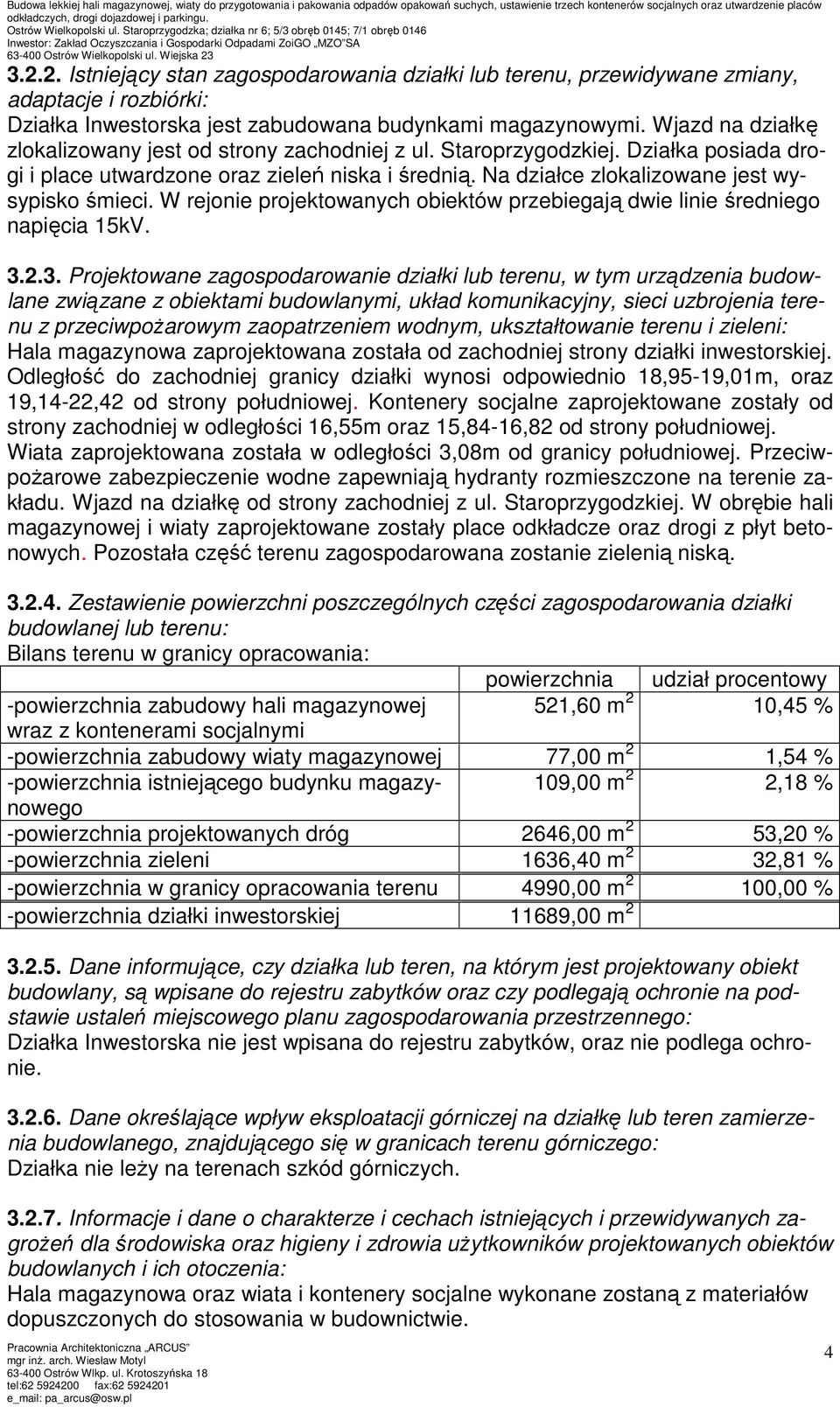 W rejonie projektowanych obiektów przebiegają dwie linie średniego napięcia 15kV. 3.