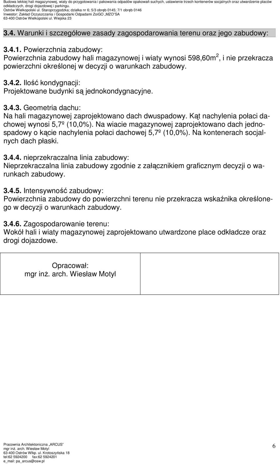 3.4.3. Geometria dachu: Na hali magazynowej zaprojektowano dach dwuspadowy. Kąt nachylenia połaci dachowej wynosi 5,7º (10,0%).